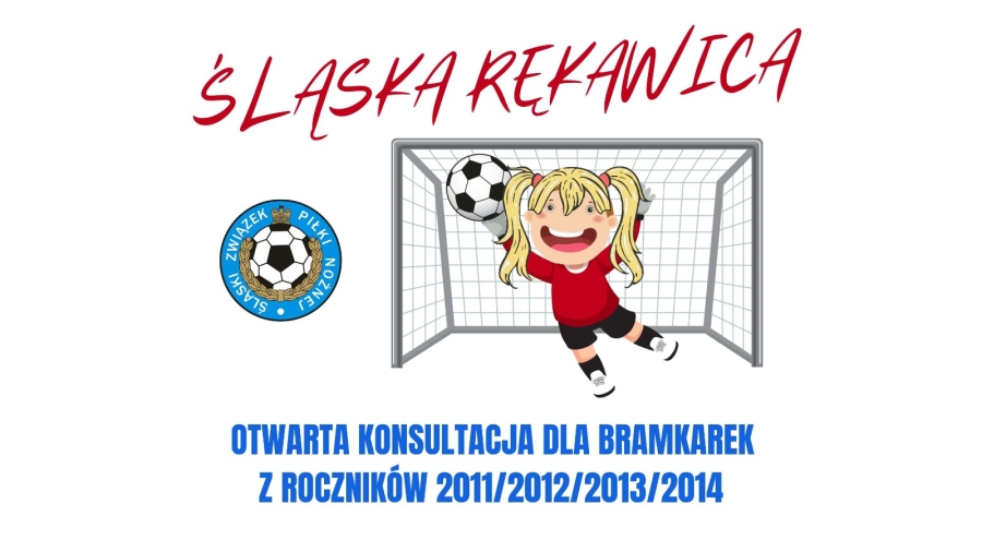 #ŚLĄSKARĘKAWICA - OTWARTA KONSULTACJA DLA BRAMKAREK Z ROCZNIKÓW 2011/2012/2013/2014