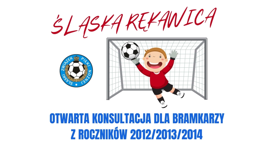#ŚLĄSKARĘKAWICA - OTWARTA KONSULTACJA DLA BRAMKARZY Z ROCZNIKÓW 2012/2013/2014